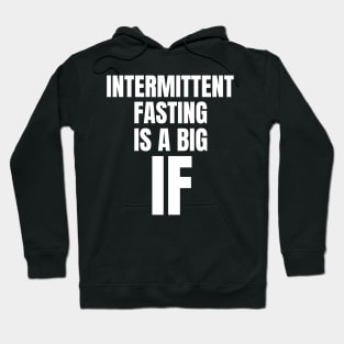 Intermittent Fasting Is A Big If Hoodie